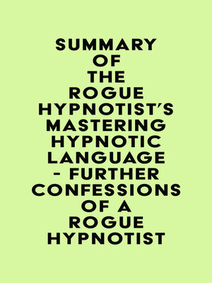 cover image of Summary of the Rogue Hypnotist's Mastering Hypnotic Language--Further Confessions of a Rogue Hypnotist